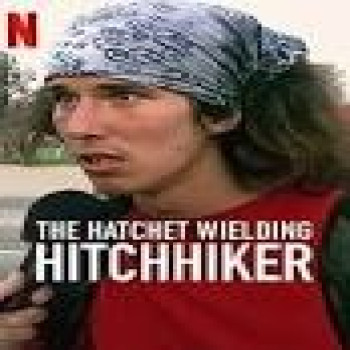 The Hatchet Wielding Hitchhiker สารคดีแนวอาชญากรรมสร้างจากเรื่องจริงอันสุดระทึก